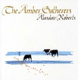 ROBERTS, ALASDAIR - AMBER GATHERERS