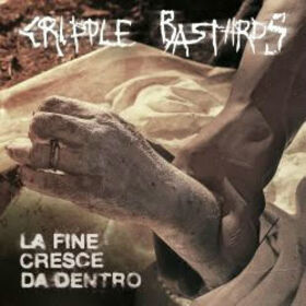 CRIPPLE BASTARDS - LA FINE CRESCE DA DENTRO