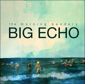 MORNING BENDERS - BIG ECHO