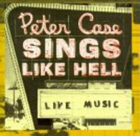CASE, PETER - SINGS LIKE HELL
