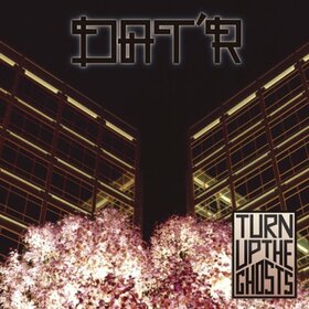 DAT'R - TURN UP THE GHOST