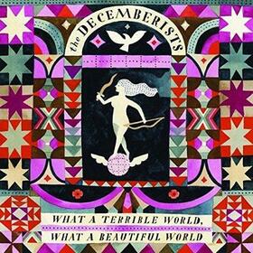 DECEMBERISTS - WHAT A TERRIBLE WORLD, WHAT A BEAUTIFUL WORLD