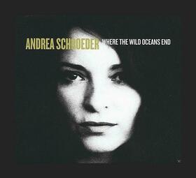 SCHROEDER, ANDREA - WHERE THE WILD OCEANS END