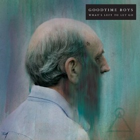 GOODTIME BOYS - WHAT'S LEFT TO LET GO
