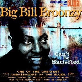 BROONZY, BIG BILL - CAN'T BE SATISFIED