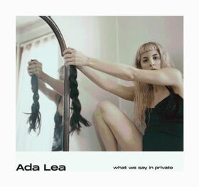 ADA LEA - WHAT WE SAY IN PRIVATE