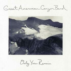 GREAT AMERICAN CANYON BAND - ONLY YOU REMAIN -DIGI-