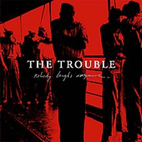 TROUBLE - NOBODY LAUGHS