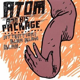 ATOM & HIS PACKAGE - ATTENTION BLAH BLAH BLAH
