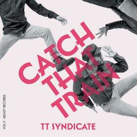 TT SYNDICATE - CATCH THAT TRAIN / SHIMMY, SHAKE AND SHOUT