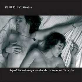 EL FILL DEL MESTRE - AQUELLA ESTRANYA MANIA DE CREURE EN LA VIDA