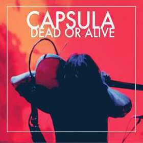 CAPSULA - DEAD OR ALIVE