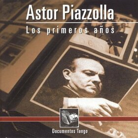 PIAZZOLLA, ASTOR - LOS PRIMEROS AÑOS