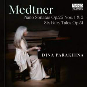 PARAKHINA, DINA - MEDTNER: PIANO SONATAS OP.25 NOS. 1 & 2,