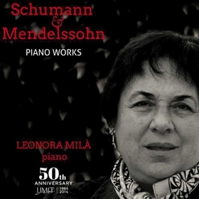 MILA, LEONORA - SCHUMANN & MENDELSSOHN - PIANO WORKS I
