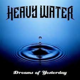 HEAVY WATER - DREAMS OF YESTERDAY