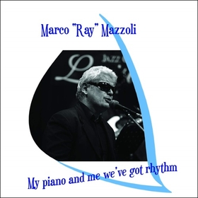 MAZZOLI, MARCO RAY - MY PIANO AND ME WE GOT..