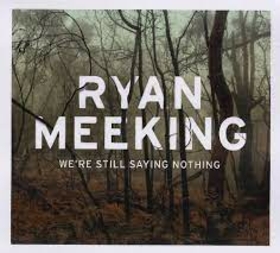 MEEKING, RYAN - WE'RE STILL SAYING NOTHING -EP-