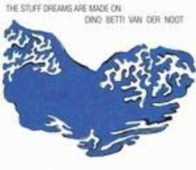VAN DER NOOT, DINO BETTI - STUFF DREAMS ARE MADE ON