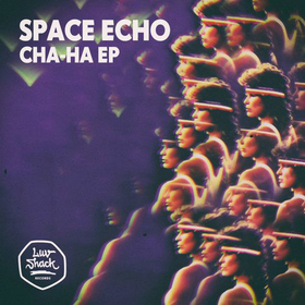 SPACE ECHO - CHA-HA EP