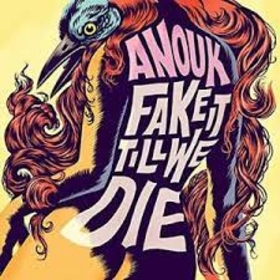 ANOUK - FAKE IT TILL WE DIE
