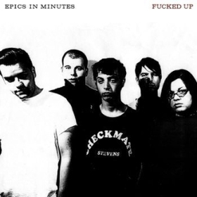 FUCKED UP - EPICS IN MINUTES -HQ-