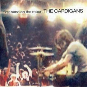 CARDIGANS - FIRST BAND ON THE MOON