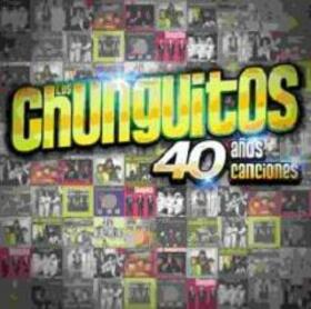 CHUNGUITOS - 40 AÑOS 40 CANCIONES