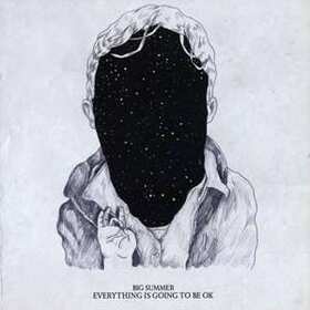 BIG SUMMER - EVERYTHING IS GOING TO BE OK
