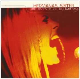 HERMANAS SISTER - LITTLE FISHES IN THE BIG SEA