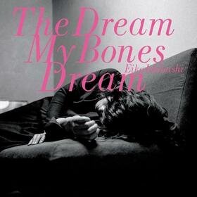 ISHIBASHI, EIKO - DREAM MY BONES DREAM