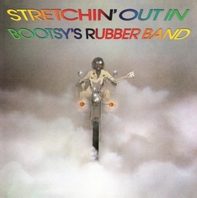 BOOTSY'S RUBBER BAND - STRETCHIN' OUT IN BOOTSY'S RUBBER BAND