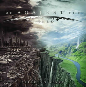 ME AGAINST THE WORLD - BREAKING APART