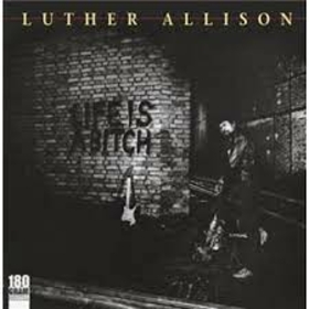 ALLISON, LUTHER - LIFE IS A BITCH