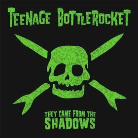 TEENAGE BOTTLE ROCKET - THEY CAME FROM THE..