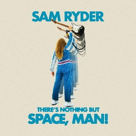 RYDER, SAM - THERE'S NOTHING BUT SPACE, MAN! -LTD-
