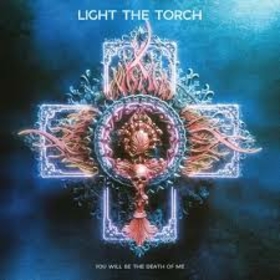 LIGHT THE TORCH - YOU WILL BE THE END OF ME