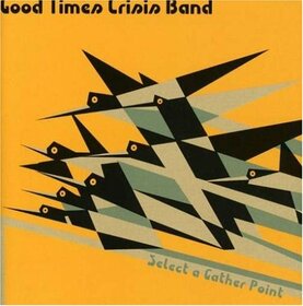 GOOD TIMES CRISIS BAND - SELECT A GATHER POINT