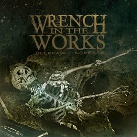 WRENCH IN THE WORKS - DECREASE/INCREASE