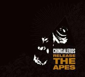 CHINGALEROS - RELEASE THE APES