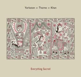 YORKSTON/THORNE/KHAN - EVERYTHING SACRED