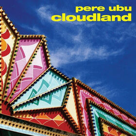 PERE UBU - CLOUDLAND