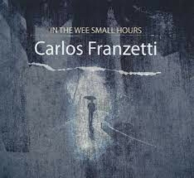 FRANZETTI, CARLOS - IN THE WEE SMALL HOURS