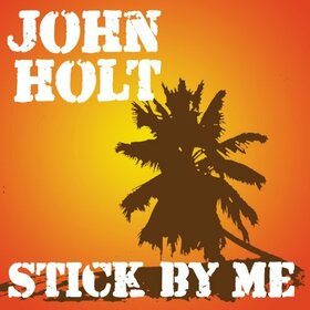 HOLT, JOHN - STICK BY ME