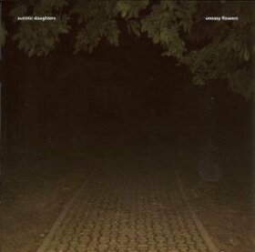 AUTISTIC DAUGHTERS - UNEASY FLOWERS