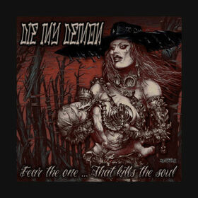 DIE MY DEMON - FEAR THE ONE... THAT..