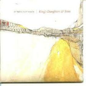 KING'S DAUGHTERS & SONS - IF NOT THEN WHEN