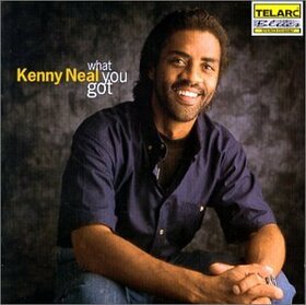 NEAL, KENNY - WHAT YOU GOT