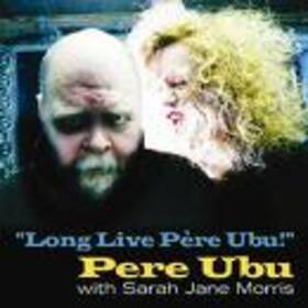 PERE UBU - LONG LIVE PERE UBU