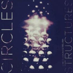 CIRCLES - STRUCTURES - UNRELEASED MATERIAL 1985-1989